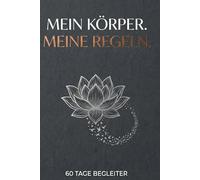 Mein Körper, meine Regeln!: Das Wechseljahre-Journal | 60 Tage Symptom-Tracker & Tagebuch für die Menopause - Hitzewallungen, Schlaf, Gewicht & Hormone perfekt im Blick