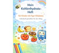 Mein Kohlehydrate-Heft für Kinder mit Typ-1-Diabetes: Individuell gestaltbar für den Alltag