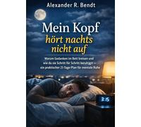 Mein Kopf hört nachts nicht auf: Warum Gedanken im Bett kreisen und wie du sie Schritt für Schritt beruhigst - ein praktischer 21-Tage-Plan für mentale Ruhe (Stress und Schlaf)