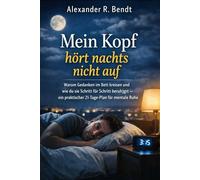 Mein Kopf hört nachts nicht auf: Warum Gedanken im Bett kreisen und wie du sie Schritt für Schritt beruhigst - ein praktischer 21-Tage-Plan für mentale Ruhe (Stress und Schlaf)
