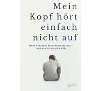 Mein Kopf hört nicht auf: Wenn Gedanken keine Pause machen - und was dir wirklich hilft