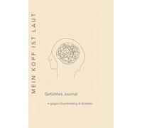 Mein Kopf ist Laut: Geführtes Journal gegen Overthinking, Grübeln und Gedankenchaos