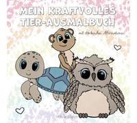 Mein kraftvolles Tier-Ausmalbuch - mit stärkenden Affirmationen: Ein Ausmalbuch für Kinder mit Affirmationen