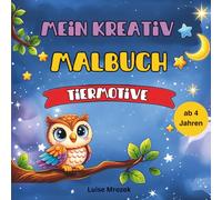 Mein Kreativ Malbuch Tiermotive: Ein Ausmalmalbuch für Kindern ab 4 Jahren