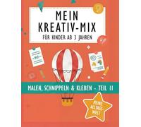 Mein Kreativ-Mix - Malen, Schnippeln & Kleben: Kreativbuch für Kinder ab 3 Jahren mit Tieren - Ausmalen, Ausschneiden & Basteln zur Förderung von Motorik und Konzentration - TEIL 2