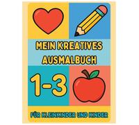Mein Kreatives Ausmalbuch für Kleinkinder und Kinder von 1-3 Jahren: Einfache große Motive zum Ausmalen - Extra dicke Linien für kleine Hände | Für ... 2-4, 3-5 Jahre | Vorschul-Aktivitätenbuch