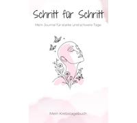 Mein Krebstagebuch: Schritt für Schritt - Mein Journal für starke und schwere Tage: Begleiter zur emotionalen Bewältigung mit täglichen Fragen, ... Platz für Notizen während der Krebstherapie