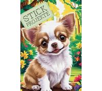 Mein Kreuzstich-Journal - Chihuahua - Dein kreatives Buch für 60 Stickprojekte - Vergiss nie wieder wichtige Infos zu deinen Projekten: Mit ... Ideen, Muster & Fortschritte an einem Ort!