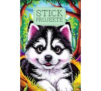 Mein Kreuzstich-Journal - Husky - Dein kreatives Buch für 60 Stickprojekte - Vergiss nie wieder wichtige Infos zu deinen Projekten: Mit Zählvorlagen, ... Ideen, Muster & Fortschritte an einem Ort!