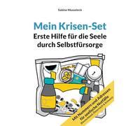 Mein Krisen-Set: Erste Hilfe für die Seele durch Selbstfürsorge