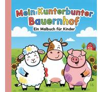 Mein Kunterbunter Bauernhof: Das große Malbuch für Jungen und Mädchen ab 2 Jahren mit extra dicken Linien und einfachen Tiermotiven zur Förderung der Feinmotorik