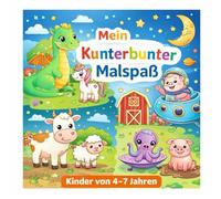 Mein kunterbunter Malspaß für Kinder: Abwechslungsreiches Malbuch für Kinder von 4 bis 7 Jahren - Große Motive mit klaren Linien zur Förderung der Feinmotorik und Konzentration.