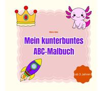 Mein kunterbuntes ABC-Malbuch: Buchstaben entdecken mit Spaß