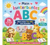 Mein kunterbuntes ABC: Mein erstes Tier ABC zum Ausmalen für Kinder von 3-6 Jahren