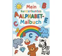 Mein kunterbuntes Alphabet-Malbuch: Male, lerne und entdecke spielerisch das Alphabet für Kinder ab 2 Jahren