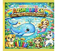 Mein kunterbuntes Ausmalabenteuer: Mein erstes Ausmalbuch ab 2 Jahren - Große, einfache Motive mit Tieren, Fahrzeugen und Fantasiewelt