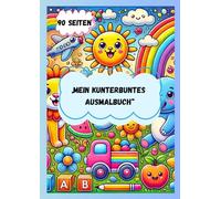 Mein kunterbuntes Ausmalbuch: 90 Seiten, ab 3 Jahre, Fahrzeuge, Tiere, Gemüse, Obst, Gegenstände