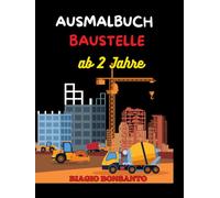 „Mein kunterbuntes Baustellen-Ausmalbuch - Große Fahrzeuge & spannende Bau-Action für kleine Baumeister ab 2 Jahren“: „Abenteuer Baustelle: Male ... kreative Ausmalbuch für Kinder ab 2 Jahren“