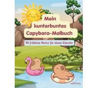 Mein kunterbuntes Capybara Malbuch: 40 fröhliche Motive für kleine Künstler