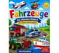 Mein kunterbuntes Fahrzeug Malbuch für Kinder: Bunt gemalte Fahrzeuge hier, das macht allen Kindern viel Spaß hier!