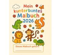 Mein kunterbuntes Malbuch 2026: Geschenk zur Einschulung: Malbuch für Kinder von 3-7 Jahren