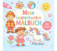 Mein kunterbuntes Malbuch ab 4 Jahren: Einhörner, Dinosaurier, Feuerwehr & Tiere - Großes Ausmalbuch für Kinder & Senioren | Kreativer Malspaß für Jung & Alt