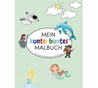 Mein kunterbuntes Malbuch: für kleine Künstlerinnen und Künstler