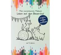 Mein kunterbuntes Malbuch: Leben auf dem Bauernhof