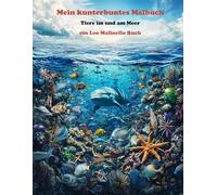Mein kunterbuntes Malbuch: Tiere im und am Meer