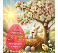 Mein kunterbuntes Oster-Malbuch: Rätsel, Labyrinthe & Ausmalbilder: Das perfekte Ostergeschenk: Lustige Denkspiele, Malvorlagen & Osteraufgaben für ... Osterhasen, Ostereiern & Frühlingsmotive