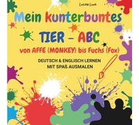 Mein kunterbuntes Tier-ABC - von Affe (Monkey) bis Fuchs (Fox): Deutsch & Englisch lernen mit Spaß - große, klare Ausmalbilder für Kinder ab 3 Jahren