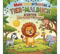 Mein kunterbuntes Tier-Malbuch ab 3 Jahren zum Ausmalen & Mitmachen: 55 süße Tiermotive mit extra dicken Linien und 55 magische Kreativ-Seiten für ... Ein kunterbunter Malspaß für Jungen & Mädchen
