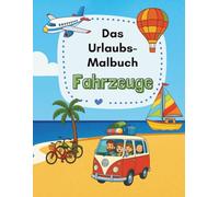 Mein kunterbuntes Urlaubs-Malbuch - Fahrzeuge entdecken & ausmalen!
