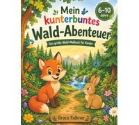 Mein kunterbuntes Wald-Abenteuer: Ein Malbuch voller Waldtiere, Bäume und Abenteuer für Kinder