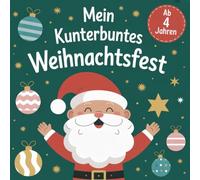 Mein Kunterbuntes Weihnachtsfest: 50 fröhliche Weihnachtsmotive zum Ausmalen - Malbuch für Kinder ab 4 Jahren mit Tannenbäumen, Schneemännern, Rentieren und Geschenken