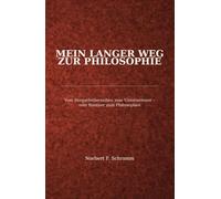 Mein langer Weg zur Philosophie: Vom Bergarbeitermilieu zum Unternehmer - vom Rentner zum Philosophen