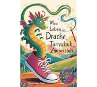 Mein Leben als Drache, Turnschuh, Zauberstab - Band 3: Internationaler Schreibwettbewerb für KInder: Ein Buch geht um die Welt: 14