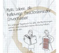 Mein Leben als halbwegs funktionierender Erwachsener: Ein lustiges Tagebuch für den täglichen Wahnsinn - mit Humor durchs Erwachsenwerden, Chaos und ... (Tagebücher für so etwas wie Erwachsene)