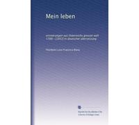 Mein leben: erinnerungen aus Osterreichs grosser welt 1788--[1852] In doutscher übersetzung: Volume 7