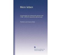 Mein leben: erinnerungen aus Osterreichs grosser welt 1788--[1852] In doutscher übersetzung: Volume 8