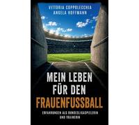 Mein Leben für den Frauenfußball: Erfahrungen als Bundesligaspielerin und Trainerin