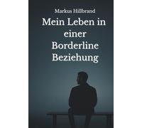 Mein Leben in einer Borderline Beziehung: Was Liebe verspricht und Trauma hinterlässt