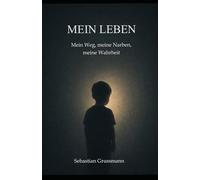Mein Leben: Mein Weg, meine Narben, meine Wahrheit