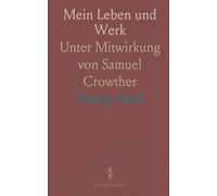Mein Leben und Werk: Unter Mitwirkung von Samuel Crowther