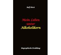 Mein Leben unter Alkoholikern - Sucht, Drama, Suizid, Depression, uneheliches Kind, Versagensängste, Druck, Fassade, Therapie, Autismus, Scheidung, Reha, Trauma, Krieg, Familie, Gesprächsgruppen