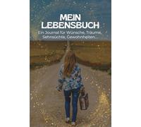 Mein Lebensbuch: Ein Journal für Wünsche, Träume, Sehnsüchte, Gewohnheiten....