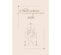 Mein Lebenskompass: 2026 - Dein spiritueller Manifestations- und Tagesplaner mit Neumond, Vollmond & Portaltagen für mehr Klarheit, Fokus und Leichtigkeit im Alltag