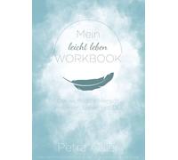 Mein leicht leben Workbook: Coaching - Persönlichkeitsentwicklung - Transformation - innere Kind Heilung