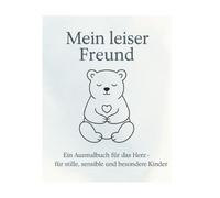 Mein leiser Freund - Ein Ausmalbuch für das Herz: Ein stiller Ort zum Fühlen, Malen und Träumen.