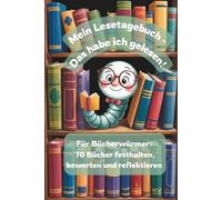 Mein Lesetagebuch - Das habe ich gelesen!: Für Bücherwürmer: 70 Bücher festhalten, bewerten und reflektieren